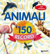 Animali 150 record. Con adesivi. Ediz. a colori