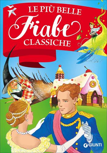 Le più belle fiabe classiche. Ediz. a colori  - Libro Giunti Editore 2017, Fiabe favole filastrocche | Libraccio.it