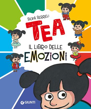 Il libro delle emozioni. Tea. Ediz. a colori - Silvia Serreli - Libro Giunti Editore 2017, Tea | Libraccio.it