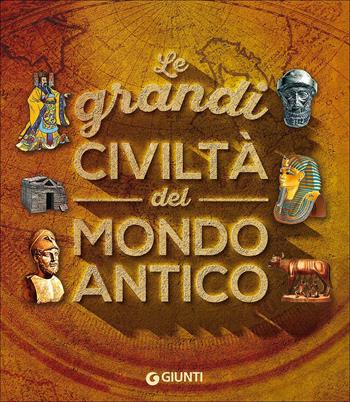 Le grandi civiltà del mondo antico - Giovanni Caselli, Giuseppe M. Della Fina - Libro Giunti Editore 2017, Le Strenne | Libraccio.it