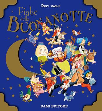 Fiabe della buonanotte. Ediz. a colori - Anna Casalis, Tony Wolf - Libro Dami Editore 2017, Libri d'oro | Libraccio.it