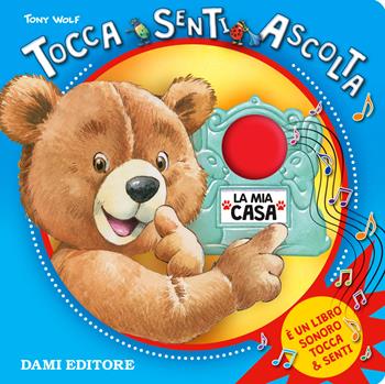 La mia casa. Tocca senti ascolta. Ediz. illustrata - Anna Casalis - Libro Dami Editore 2017, Tocca e senti | Libraccio.it