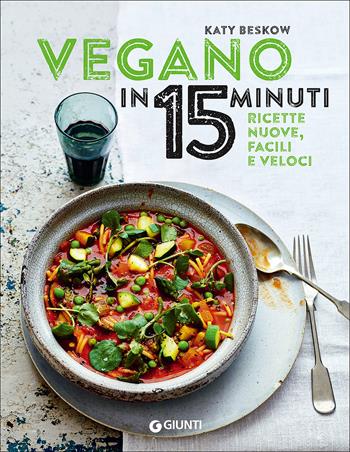 Vegano in 15 minuti. Ricette nuove, facili e veloci - Katy Beskow - Libro Giunti Editore 2017, Cucina illustrati | Libraccio.it