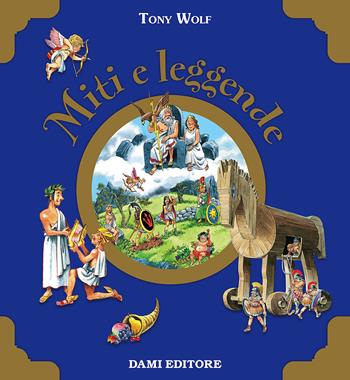 Miti e leggende. Ediz. a colori - Anna Casalis - Libro Dami Editore 2017, Libri d'oro | Libraccio.it