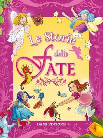 Le storie delle fate. Ediz. a colori - Mariagrazia Bertarini, Silvia D'Achille - Libro Dami Editore 2017, Solo per bambine | Libraccio.it