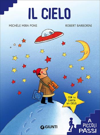 Il cielo. Ediz. a colori. Con Poster - Michèle Mira Pons, Robert Barborini - Libro Giunti Editore 2017, A piccoli passi | Libraccio.it