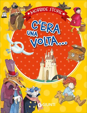 C'era una volta.... Ediz. a colori  - Libro Giunti Editore 2017, Morbide fiabe | Libraccio.it