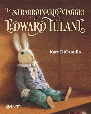 Lo straordinario viaggio di Edward Tulane. Ediz. a colori - Kate DiCamillo - Libro Giunti Editore 2017, Le Strenne | Libraccio.it