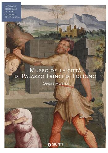 Museo della città di Palazzo Trinci a Foligno. Opere mobili (Fondazione CRP)  - Libro Giunti Editore 2018 | Libraccio.it