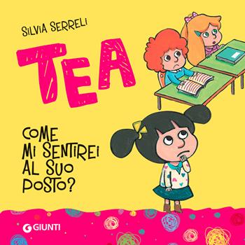 Come mi sentirei al suo posto? Tea. Ediz. a colori - Silvia Serreli - Libro Giunti Editore 2021 | Libraccio.it