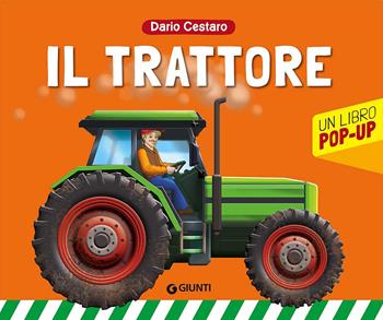Il trattore. Un libro pop-up. Ediz. illustrata - Dario Cestaro - Libro Giunti Editore 2017, Tridimensionali e cartonati | Libraccio.it