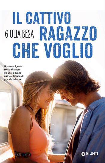 Il cattivo ragazzo che voglio - Giulia Besa - Libro Giunti Editore 2017, W Emozioni | Libraccio.it