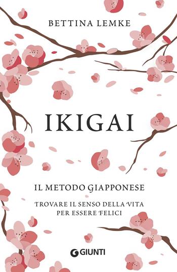 Ikigai. Il metodo giapponese. Trovare il senso della vita per essere felici - Bettina Lemke - Libro Giunti Editore 2017, Varia | Libraccio.it