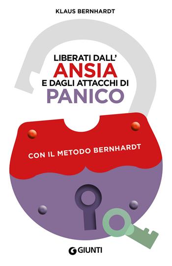 Liberati dall'ansia e dagli attacchi di panico con il metodo Bernhardt - Klaus Bernhardt - Libro Giunti Editore 2018, Varia | Libraccio.it