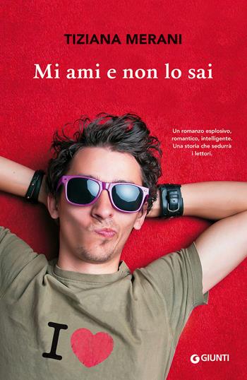Mi ami e non lo sai - Tiziana Merani - Libro Giunti Editore 2017, W Emozioni | Libraccio.it