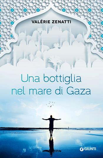 Una bottiglia nel mare di Gaza - Valérie Zenatti - Libro Giunti Editore 2017, W Emozioni | Libraccio.it
