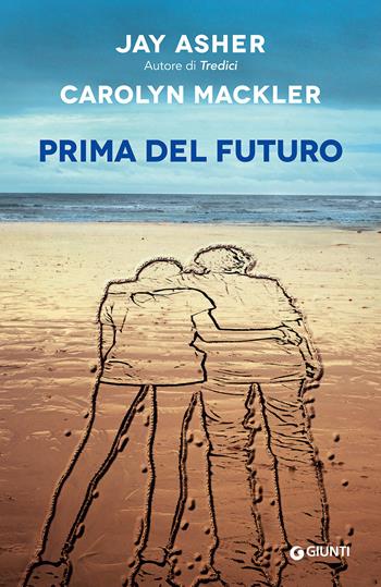 Prima del futuro - Jay Asher, Carolyn Mackler - Libro Giunti Editore 2017, W Emozioni | Libraccio.it