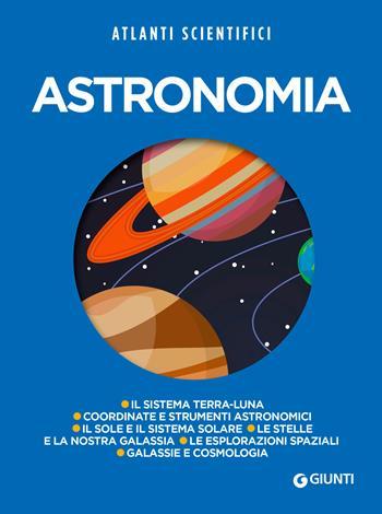 Astronomia - Mario Rigutti, Giuseppe Longo, Mariantonia Santaniello - Libro Giunti Editore 2018, Atlanti scientifici | Libraccio.it