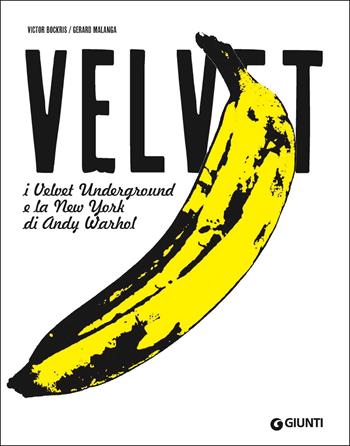 Velvet. I Velvet Underground e la New York di Andy Warhol - Victor Bockris, Gerard Malanga - Libro Giunti Editore 2017, Bizarre | Libraccio.it