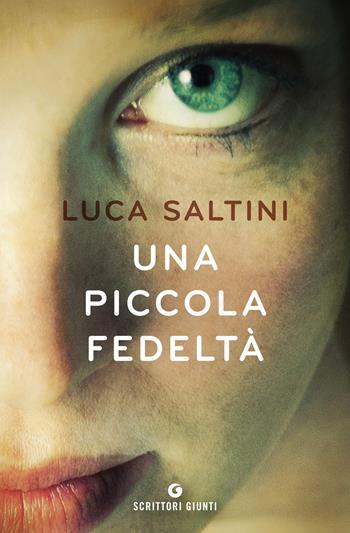 Una piccola fedeltà - Luca Saltini - Libro Giunti Editore 2018, Scrittori Giunti | Libraccio.it