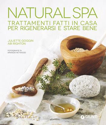 Natural Spa. Trattamenti fatti in casa per rigenerarsi e stare bene - Juliette Goggin, Abi Righton - Libro Giunti Editore 2018, Varia | Libraccio.it