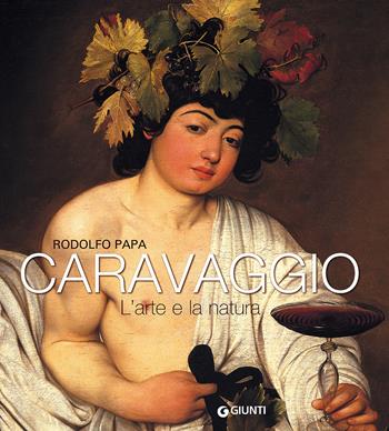 Caravaggio. L'arte e la natura - Rodolfo Papa - Libro Giunti Editore 2017, Atlantissimi | Libraccio.it