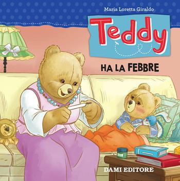 Teddy ha la febbre - Maria Loretta Giraldo - Libro Dami Editore 2018 | Libraccio.it