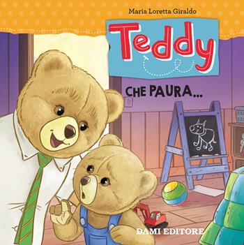 Teddy. Che paura.... Ediz. a colori - Maria Loretta Giraldo - Libro Dami Editore 2018 | Libraccio.it