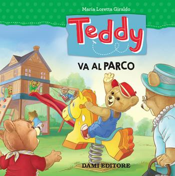 Teddy va al parco - Maria Loretta Giraldo - Libro Dami Editore 2018 | Libraccio.it