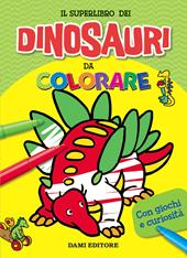 Il superlibro dei dinosauri da colorare. Ediz. a colori