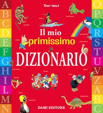 Il mio primissimo dizionario - Tony Wolf - Libro Dami Editore 2018, Impariamo l'italiano | Libraccio.it