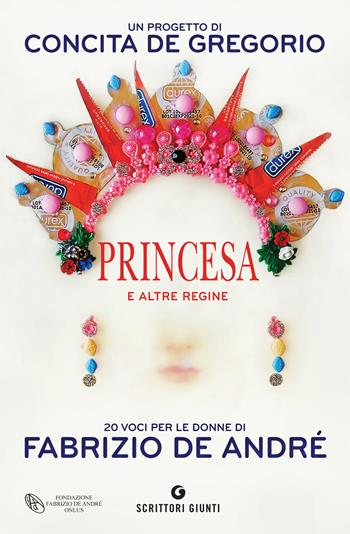 Princesa e altre regine. 20 voci per le donne di Fabrizio De André  - Libro Giunti Editore 2018, Scrittori Giunti | Libraccio.it