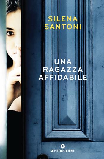 Una ragazza affidabile - Silena Santoni - Libro Giunti Editore 2018, Scrittori Giunti | Libraccio.it