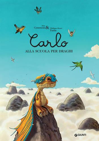 Carlo alla scuola per draghi - Alex Cousseau, Philippe-Henri Turin - Libro Giunti Editore 2018, Albi illustrati | Libraccio.it