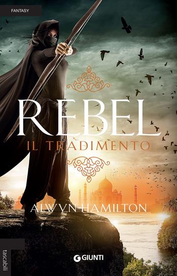 Rebel. Il tradimento - Alwyn Hamilton - Libro Giunti Editore 2018, Tascabili Giunti | Libraccio.it