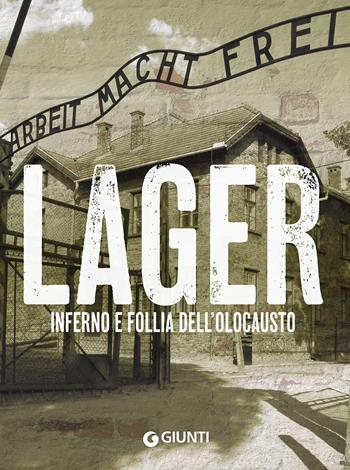 Lager. Inferno e follia dell'olocausto  - Libro Giunti Editore 2018 | Libraccio.it