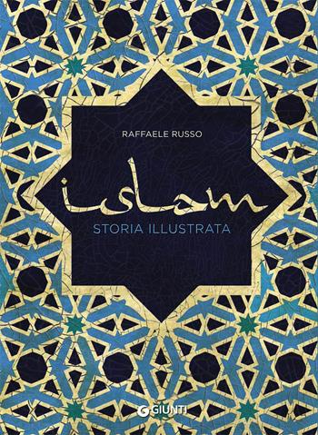 Islam. Storia illustrata - Raffaele Russo - Libro Giunti Editore 2018, Atlanti storia | Libraccio.it