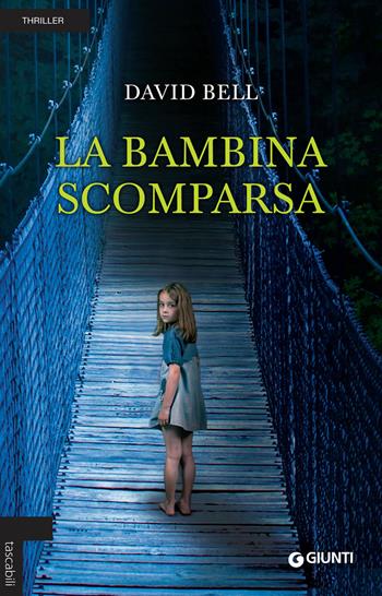 La bambina scomparsa - David Bell - Libro Giunti Editore 2018, Tascabili Giunti | Libraccio.it