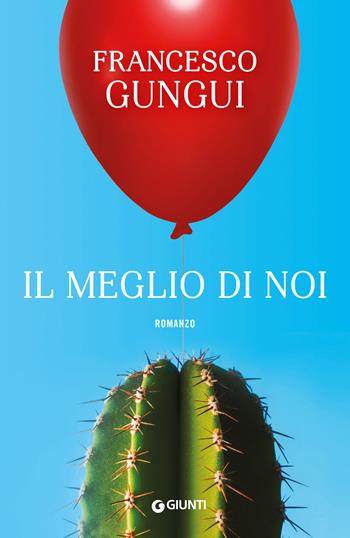 Il meglio di noi - Francesco Gungui - Libro Giunti Editore 2019, A | Libraccio.it