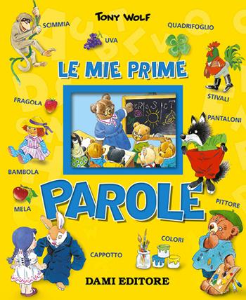 Le mie prime parole - Tony Wolf, Silvia D'Achille - Libro Dami Editore 2018, Impariamo l'italiano | Libraccio.it