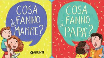 Cosa fanno le mamme? Cosa fanno i papà? - Irene Biemmi - Libro Giunti Editore 2018, Zerotre | Libraccio.it