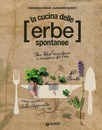 La cucina delle erbe spontanee - Mariangela Susigan, Alessandro Gilmozzi, Lucia Papponi - Libro Giunti Editore 2018, Cucina illustrati | Libraccio.it