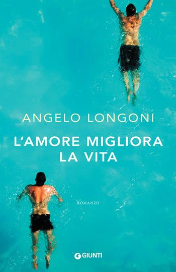 L' amore migliora la vita - Angelo Longoni - Libro Giunti Editore 2018, A | Libraccio.it