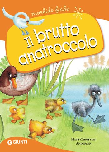 Il brutto anatroccolo - Hans Christian Andersen - Libro Giunti Editore 2018, Morbide fiabe | Libraccio.it