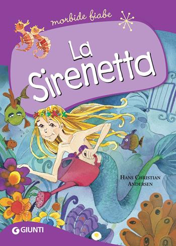 La sirenetta - Hans Christian Andersen - Libro Giunti Editore 2018, Morbide fiabe | Libraccio.it