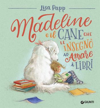 Madeline e il cane che le insegnò ad amare i libri - Lisa Papp - Libro Giunti Editore 2019, Albi illustrati | Libraccio.it
