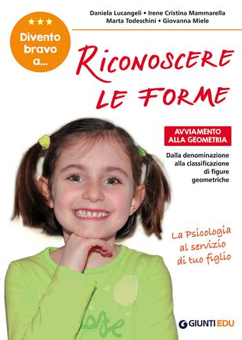 Divento bravo a... riconoscere le forme. Avviamento alla geometria. Dalla denominazione alla classificazione di figure geometriche - Daniela Lucangeli, Irene Cristina Mammarella, Marta Todeschini - Libro Giunti EDU 2018, Materiali di potenziamento e recupero | Libraccio.it