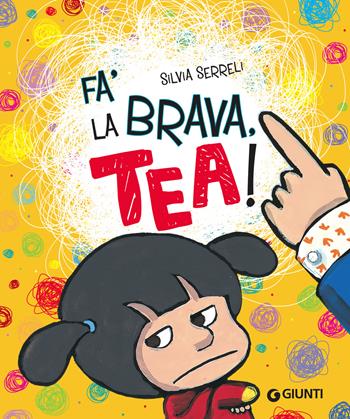 Fa' la brava, Tea! Ediz. illustrata - Silvia Serreli - Libro Giunti Editore 2018, Tea | Libraccio.it