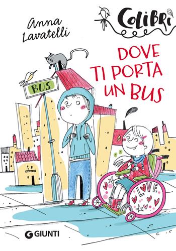 Dove ti porta un bus - Anna Lavatelli - Libro Giunti Editore 2018, Colibrì | Libraccio.it
