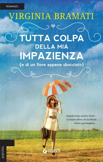 Tutta colpa della mia impazienza (e di un fiore appena sbocciato) - Virginia Bramati - Libro Giunti Editore 2018, Tascabili Giunti | Libraccio.it
